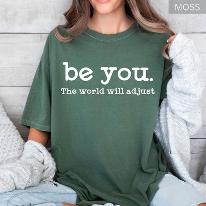 Comfort Colors® Inspirational Women's T Shirt Be You The World Will Adjust Motivational Positive Gift Idea for Best Friends