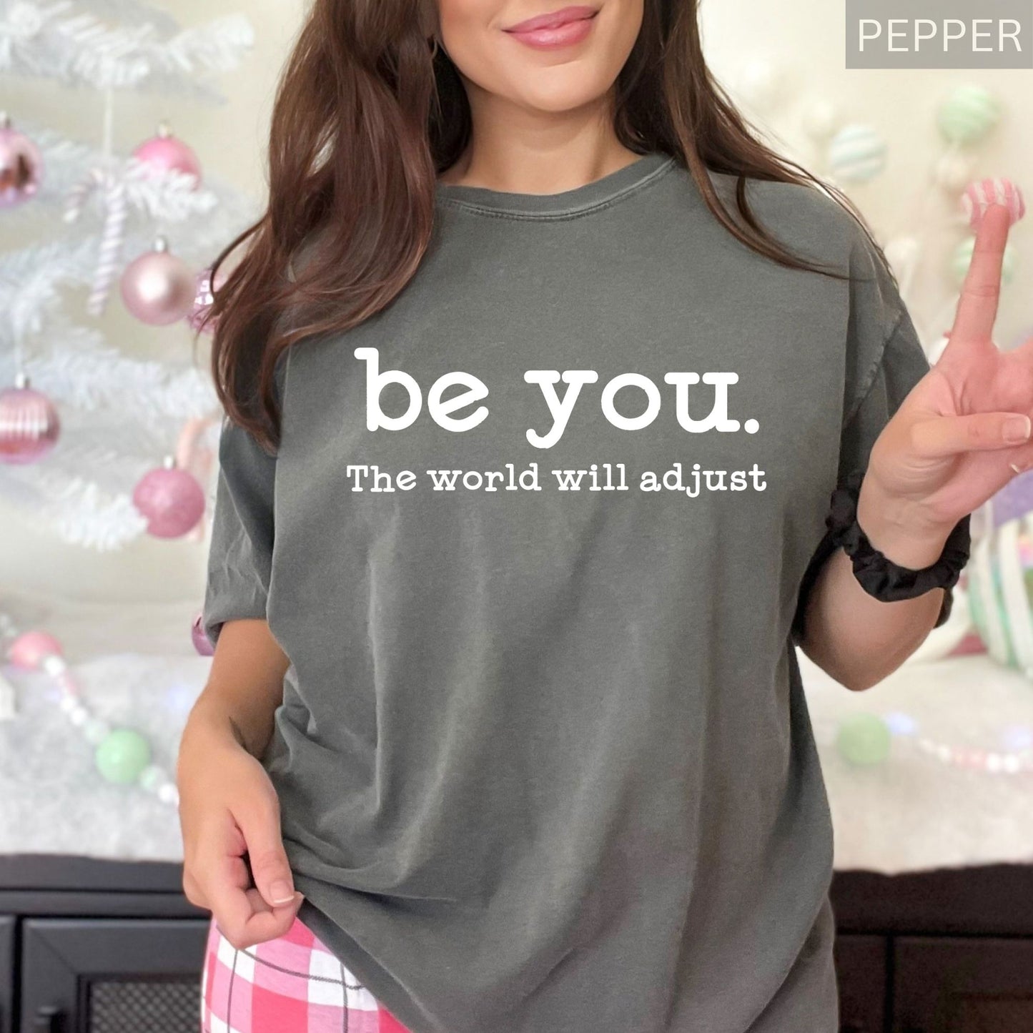 Comfort Colors® Inspirational Women's T Shirt Be You The World Will Adjust Motivational Positive Gift Idea for Best Friends