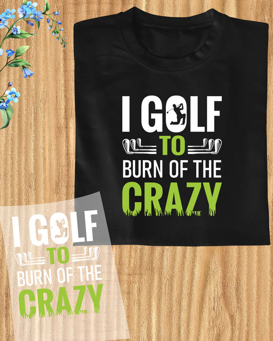 I Golf To Burn of The Crazy DTF Transfer Film