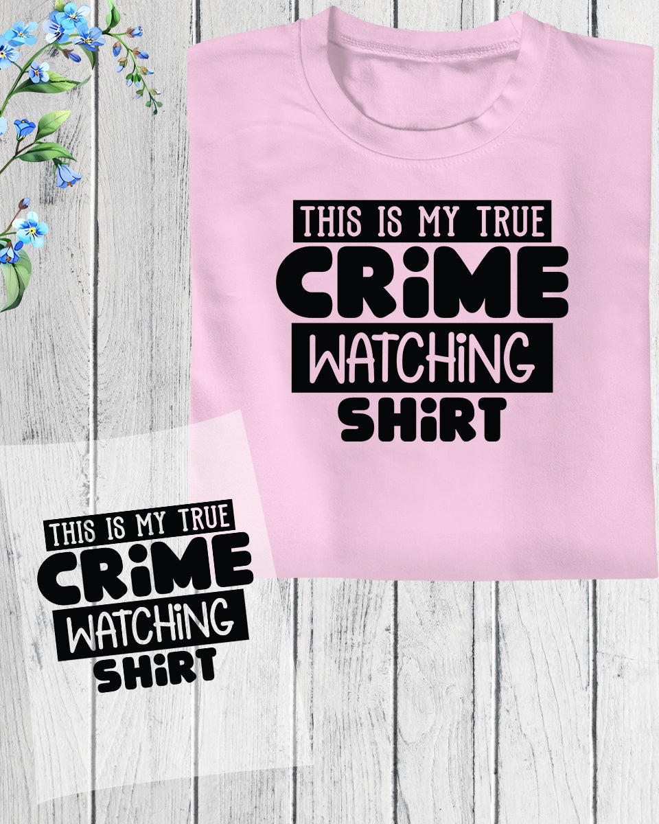 This is My Crime Watching Shirt DTF Transfer Film