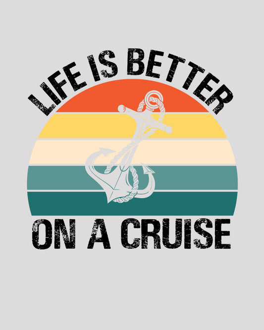 Life is a Better on a Cruise DTF Transfer Film