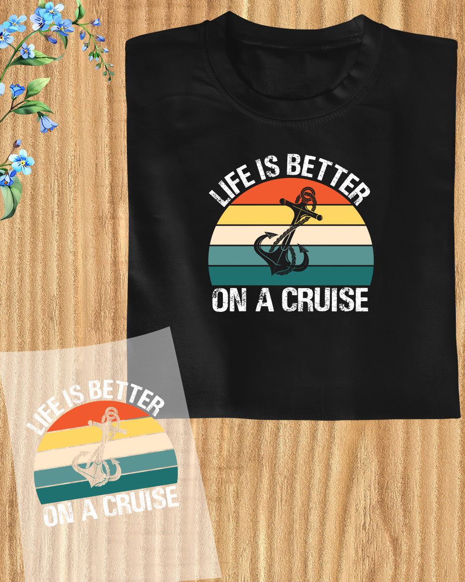 Life is a Better on a Cruise DTF Transfer