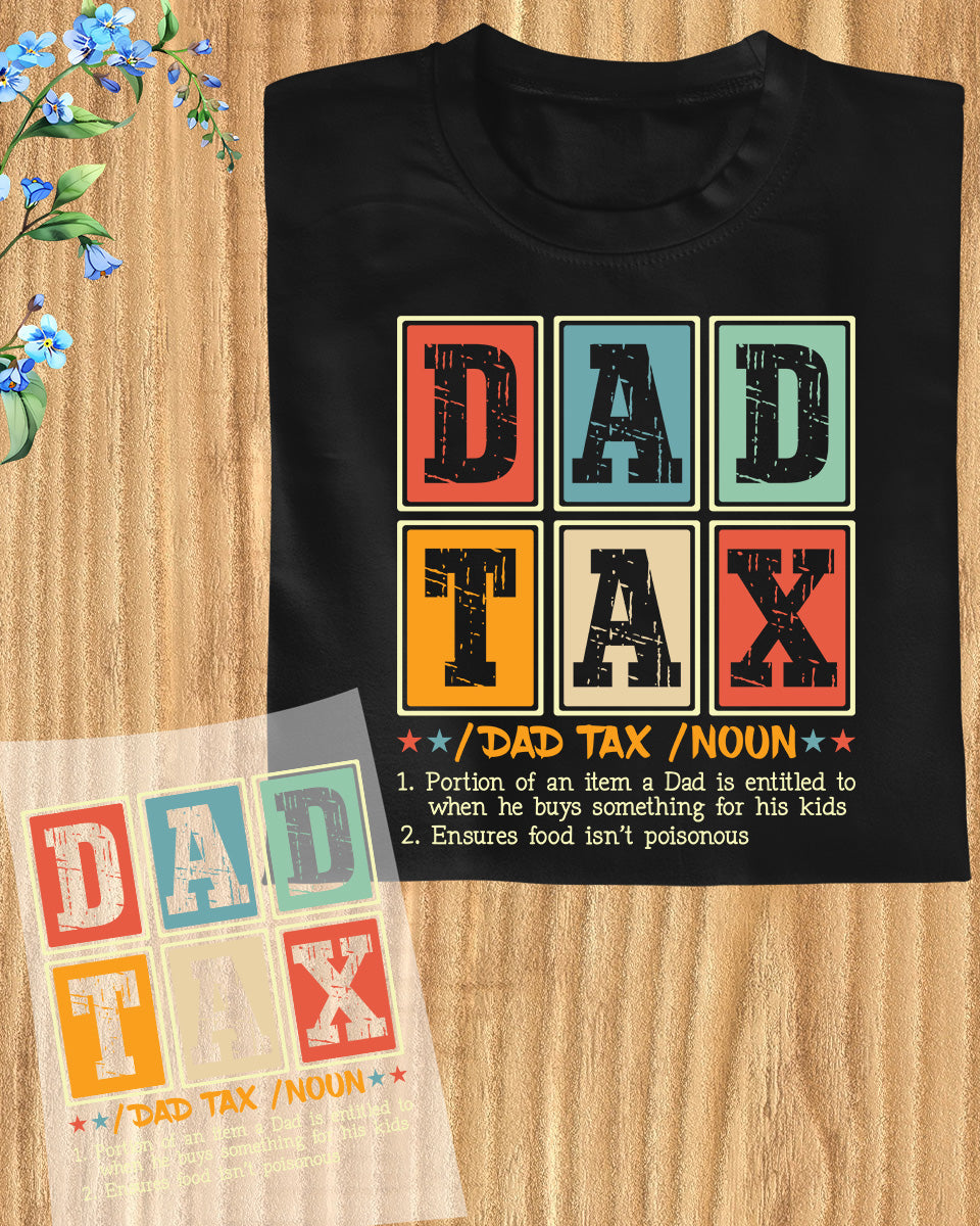 Dad Tax Funny DTF Transfer Ready To Press