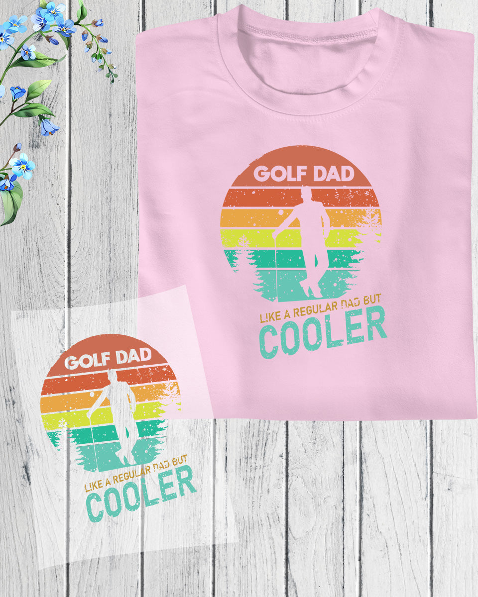 Golf Dad Like a Regular Dad But Cooler DTF Transfer Film