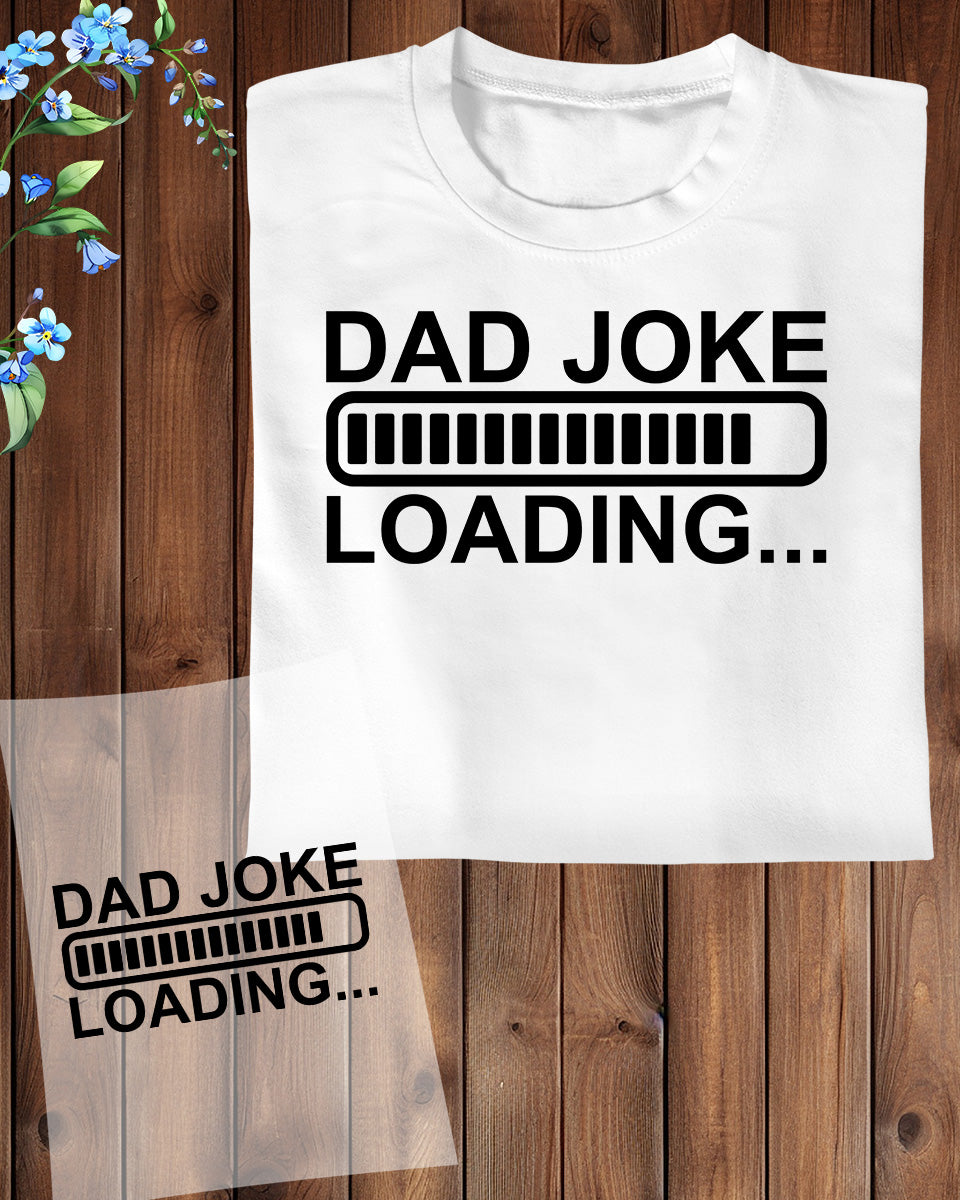 Dad Joke Loading DTF Transfer Film