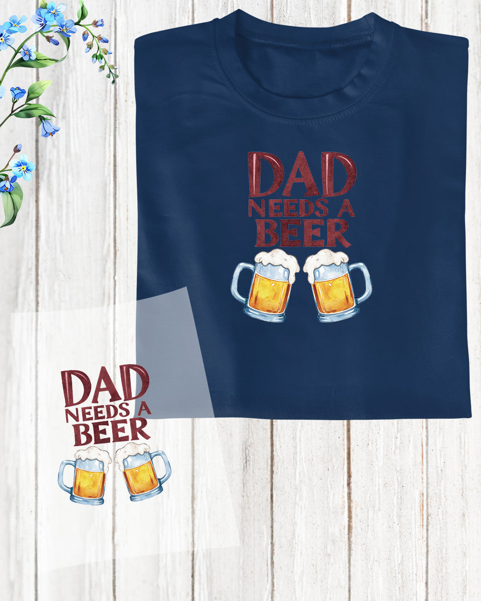 Dad Needs a Beer DTF Transfer Film