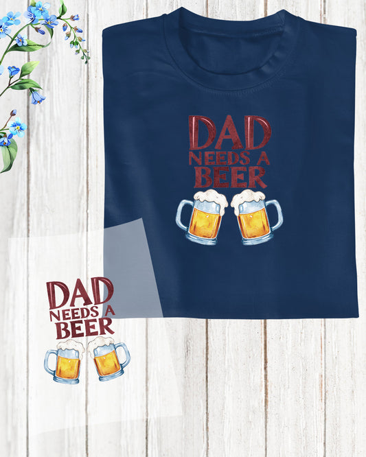 Dad Needs a Beer DTF Transfer Film