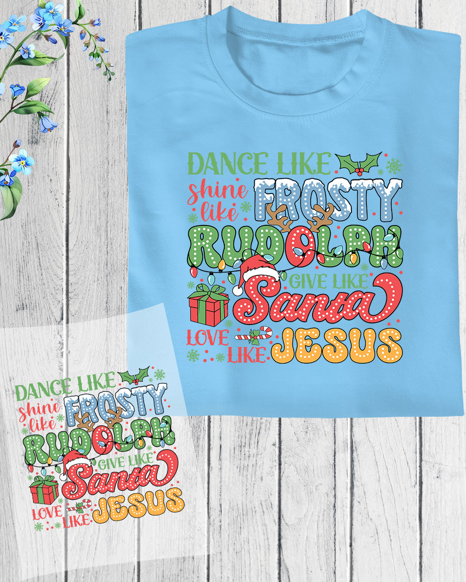 Love Like Jesus Dance Like Frosty Christmas DTF Transfer Film