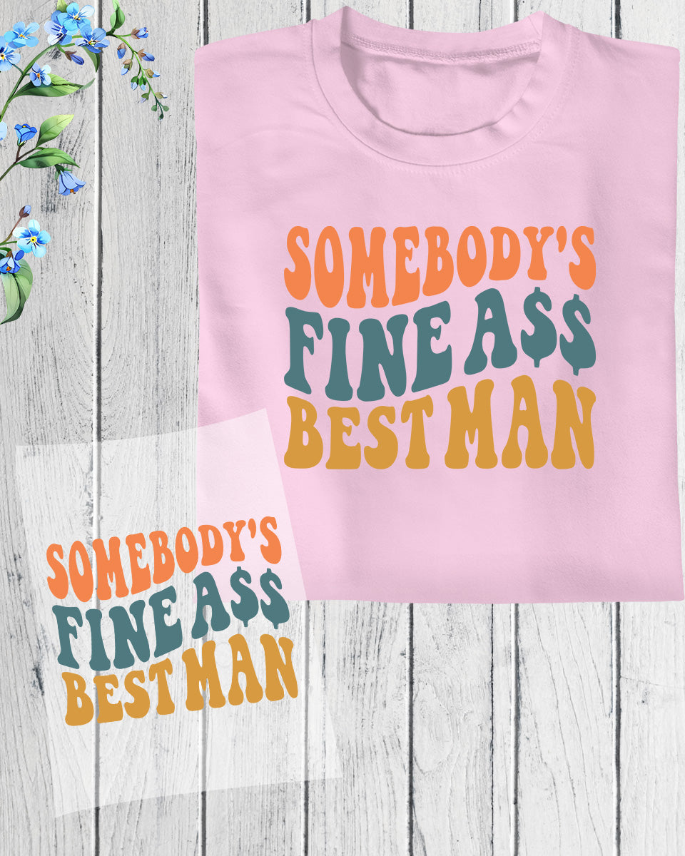 Somebody's Fine Ass Best Man DTF Transfer Film