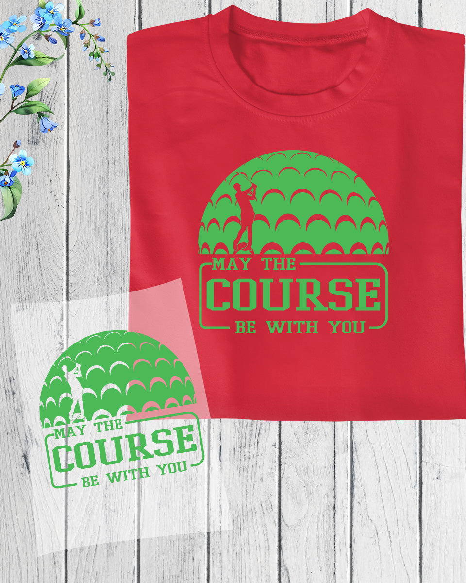 May The Course Be With You Golf DTF Transfer Film