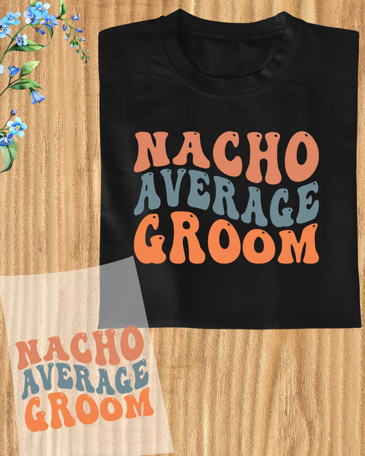 Nacho Average Groom DTF Transfer Film