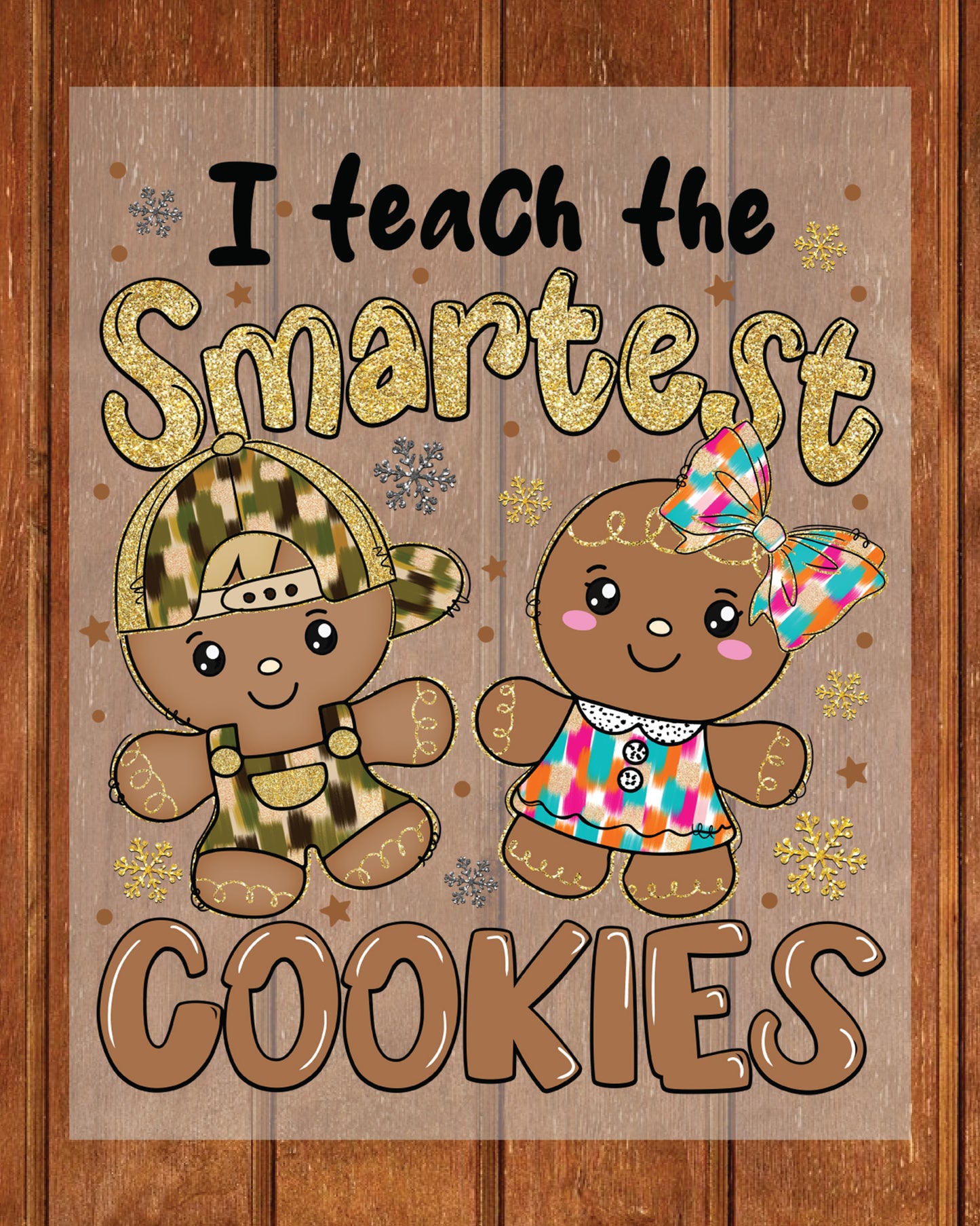 I Teach the Smartest Cookies DTF Transfer Film