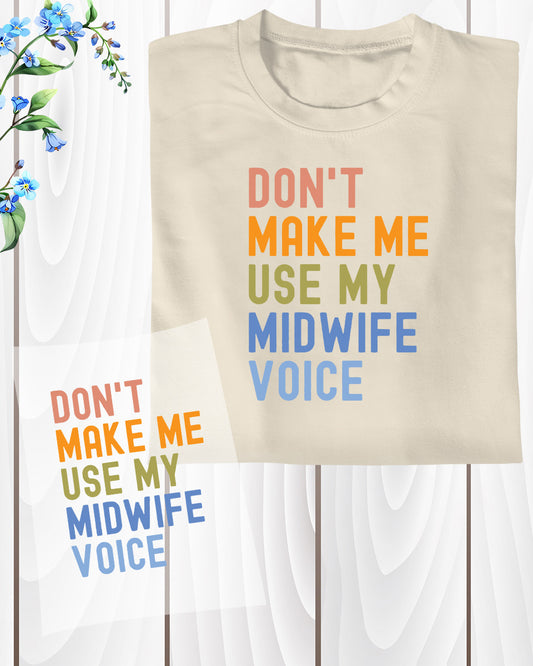 Don't Make Me Use My Midwife Voice DTF Transfer Film