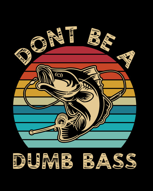 Don't Be a Dump Bass DTF Transfer Film