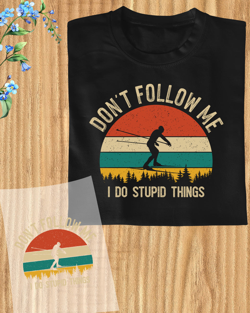 Don't Follow Me I Do Stupid Things Skiing DTF Transfer Film