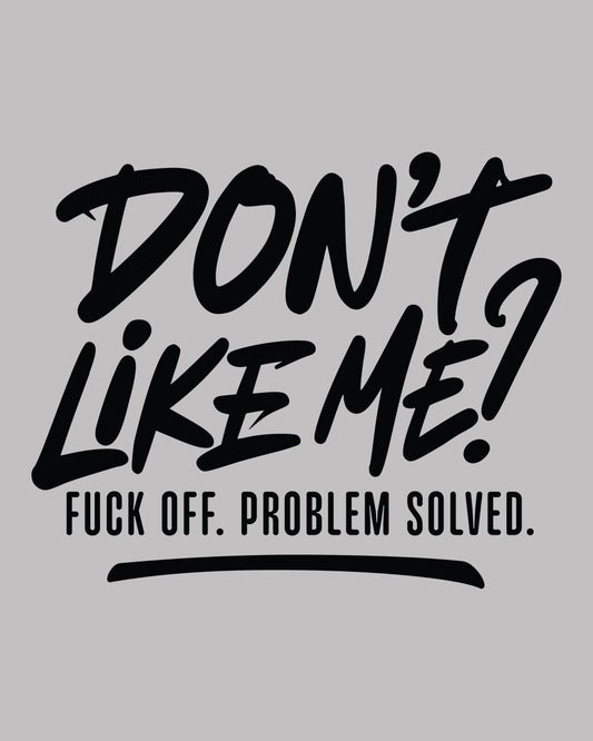 Don't Like Me Fuck Off Problem Solve Trendy DTF Transfer Film