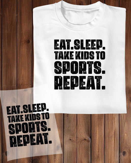 Eat Sleep take Kids to Sport Repeat DTF Transfer Film