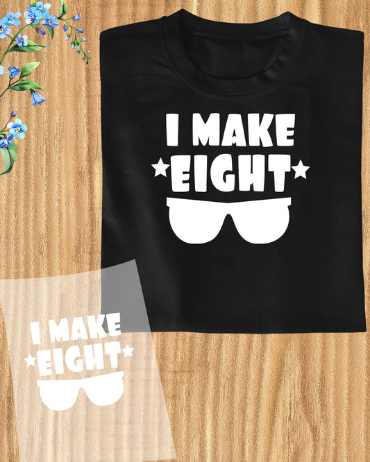 I Make Eight Look Cool Birthday DTF Transfer Film