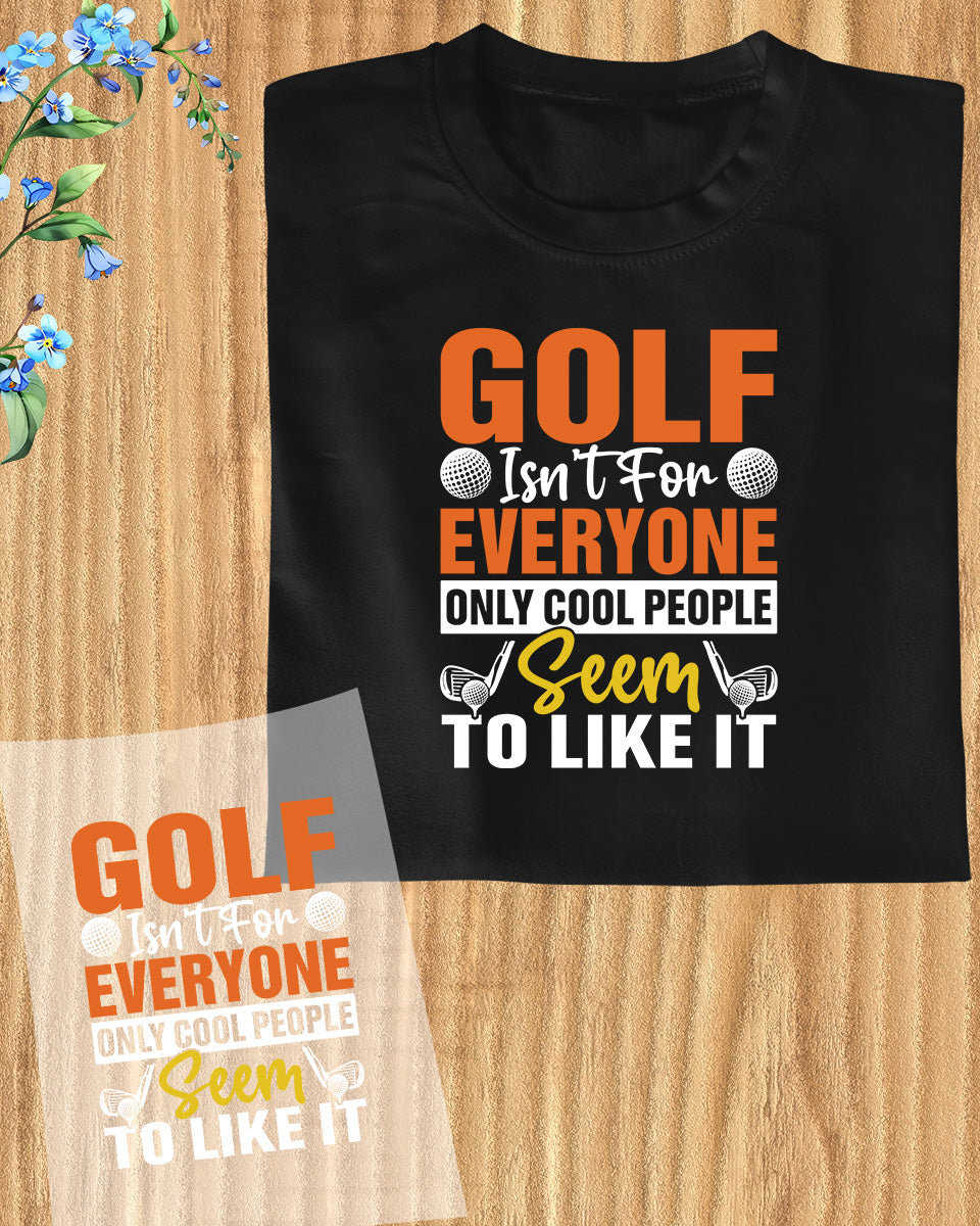 Golf isn't For Everyone DTF Transfer Film