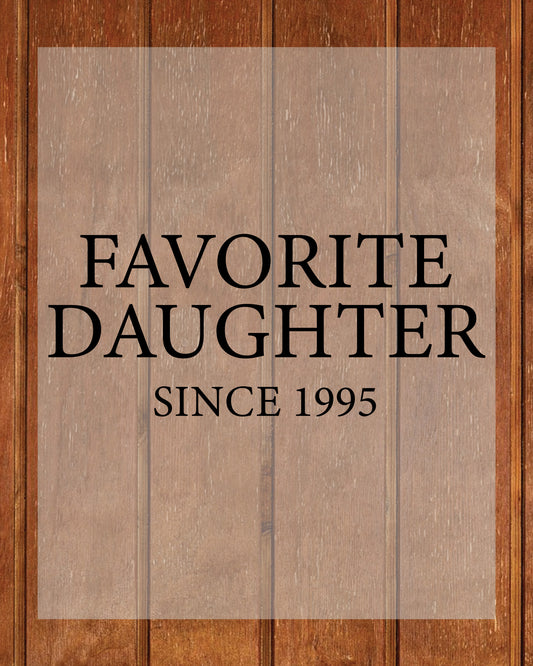 Favorite Daughter Since Custom year DTF Transfer