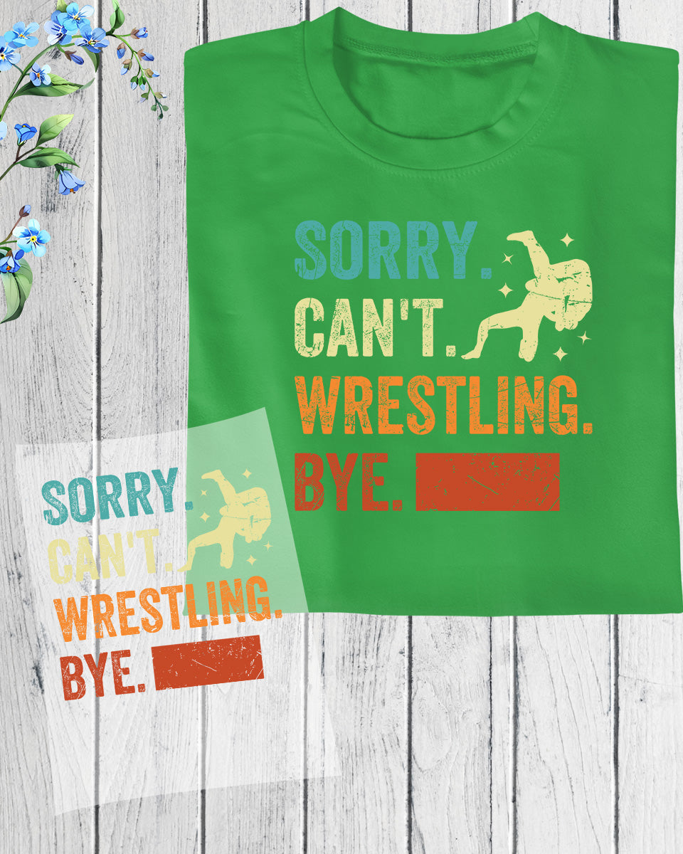 Sorry Can't Wrestling Bye DTF Transfer Film