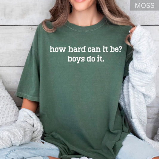 Feminism Comfort Colors® Shirts How Hard Can It Be? Boys Do It Sarcasm Funny Humor Tees Women Empowerment Shirt Gifts