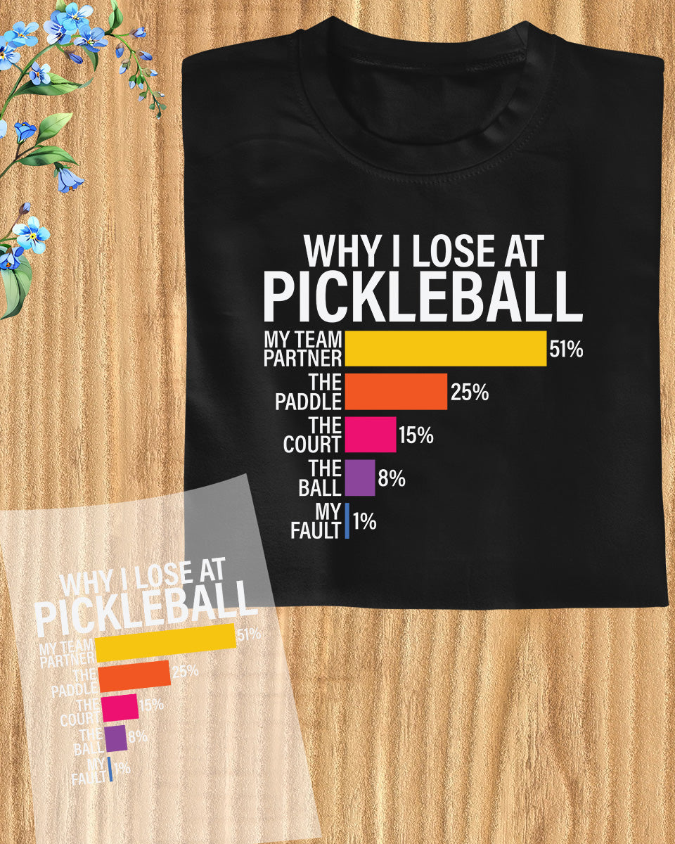 Why I Lose at Pickleball Funny Trendy DTF Transfer Sheets