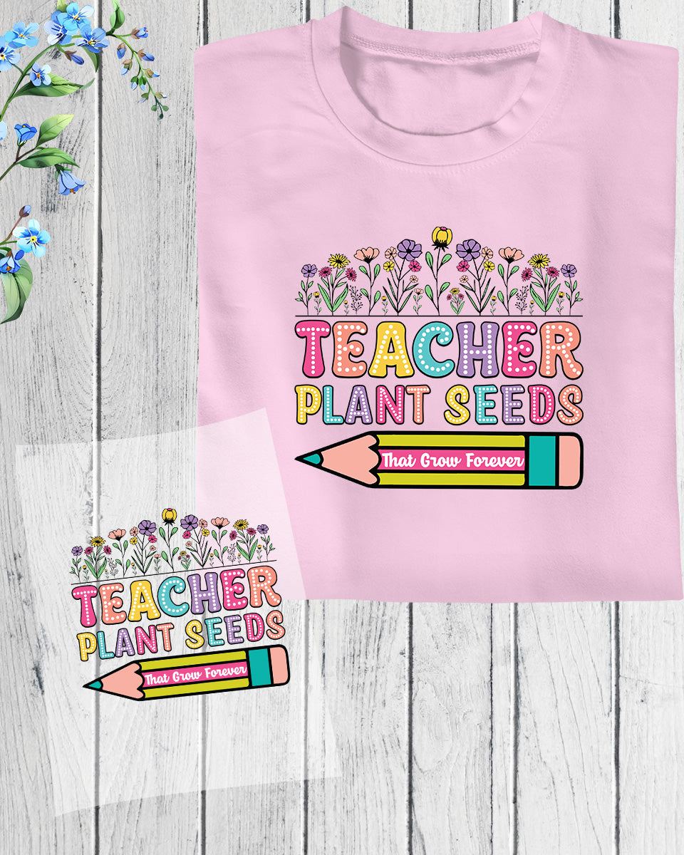 Teacher Plant Seeds That Grow Forever DTF Transfer Film