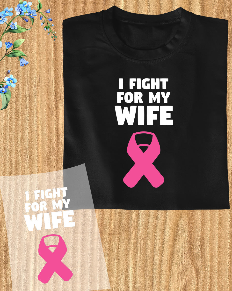 I Fight For My Wife Cancer Awareness DTF Transfer Film