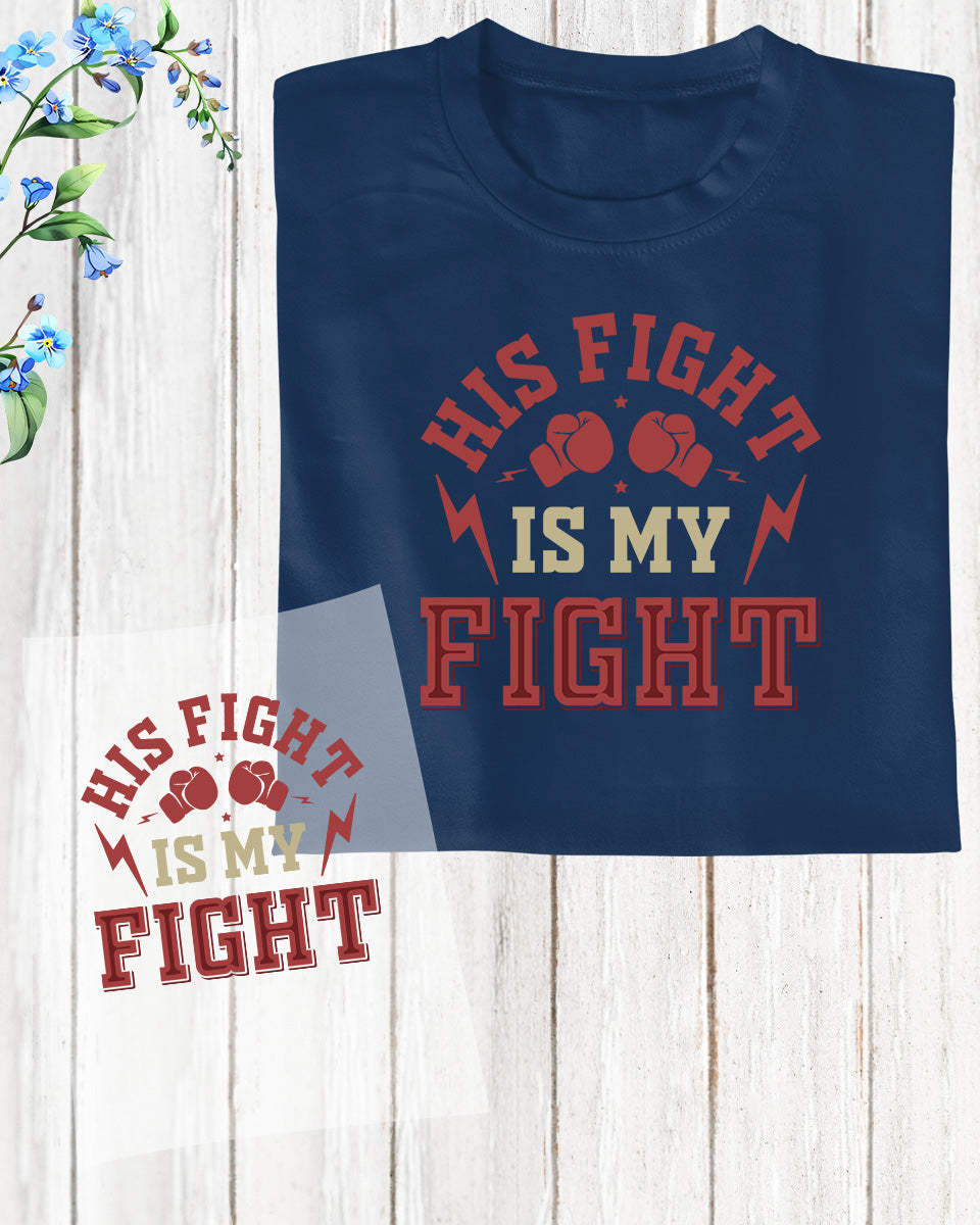 His Fight is My Fight DTF Transfer Film