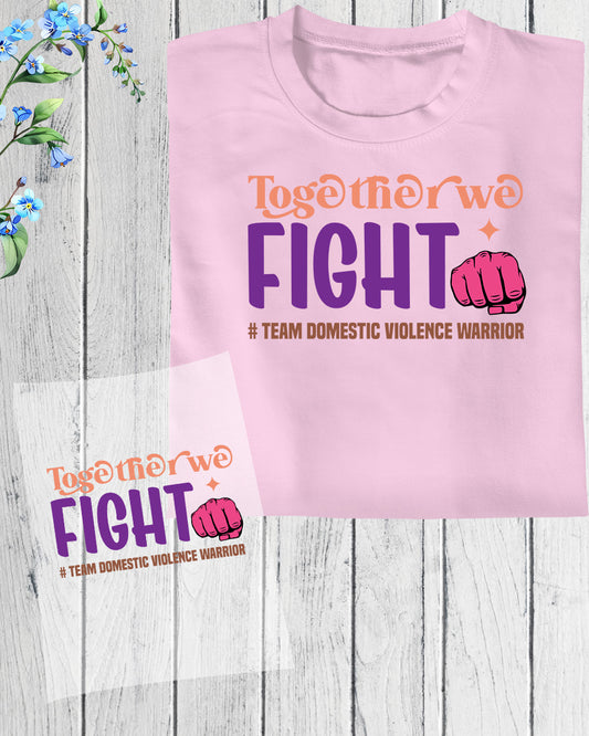Domestic Violence Awareness Together We Fight DTF Transfer Film