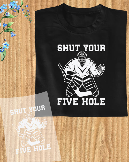 Shut Your Five Hole Ice Hockey Funny DTF Transfer Film