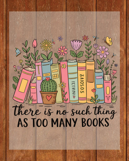 Floral Bookish There No Such Thing Too Many Books DTF Transfer