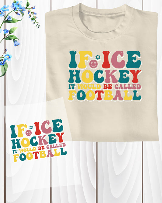 If Ice Hockey It Would Be Called Football DTF Transfer Film