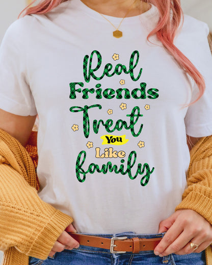 Friendship Real Friend Treat You Like Family DTF Transfer