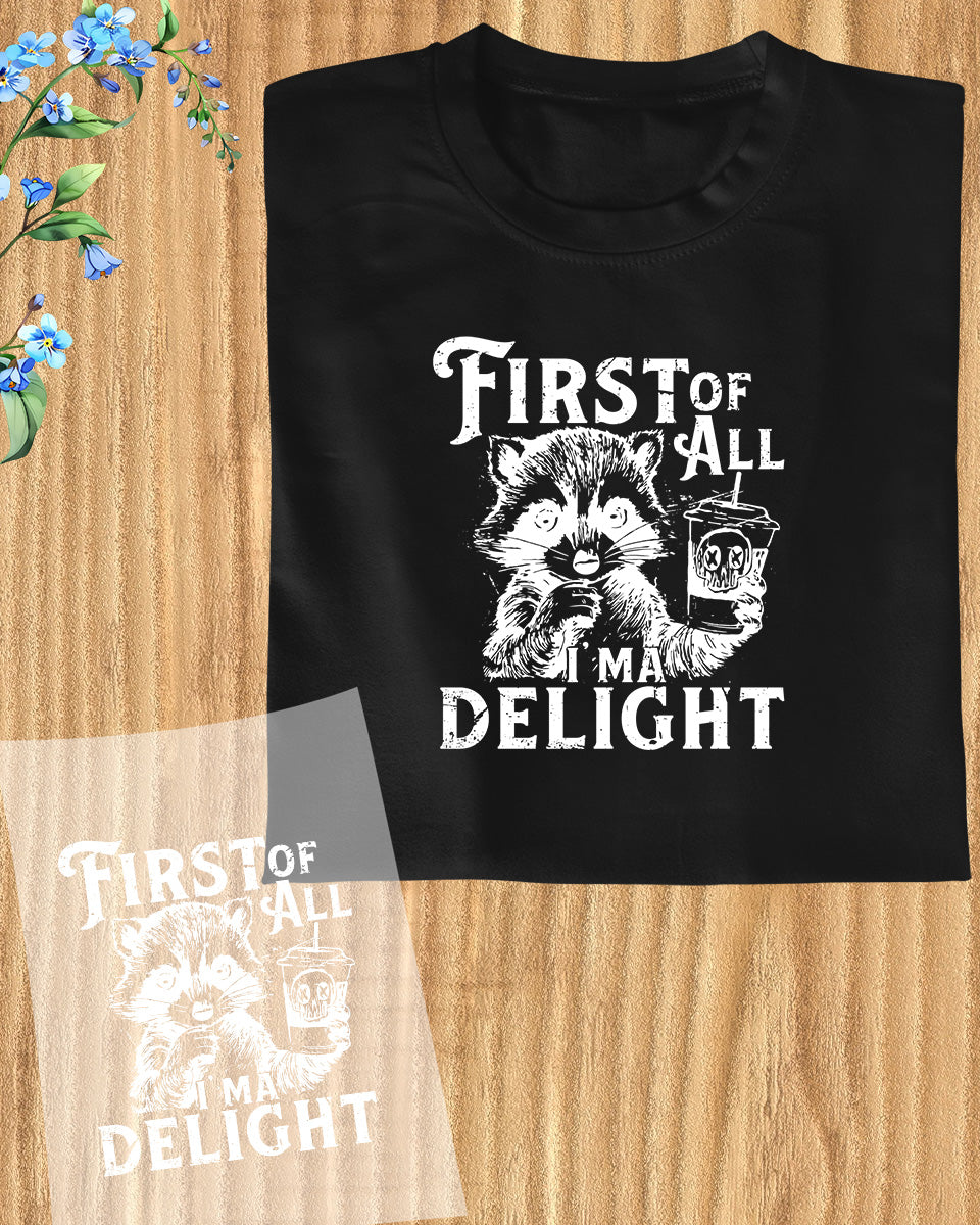 First of All I'm a Delight Raccoon Funny DTF Transfer Film