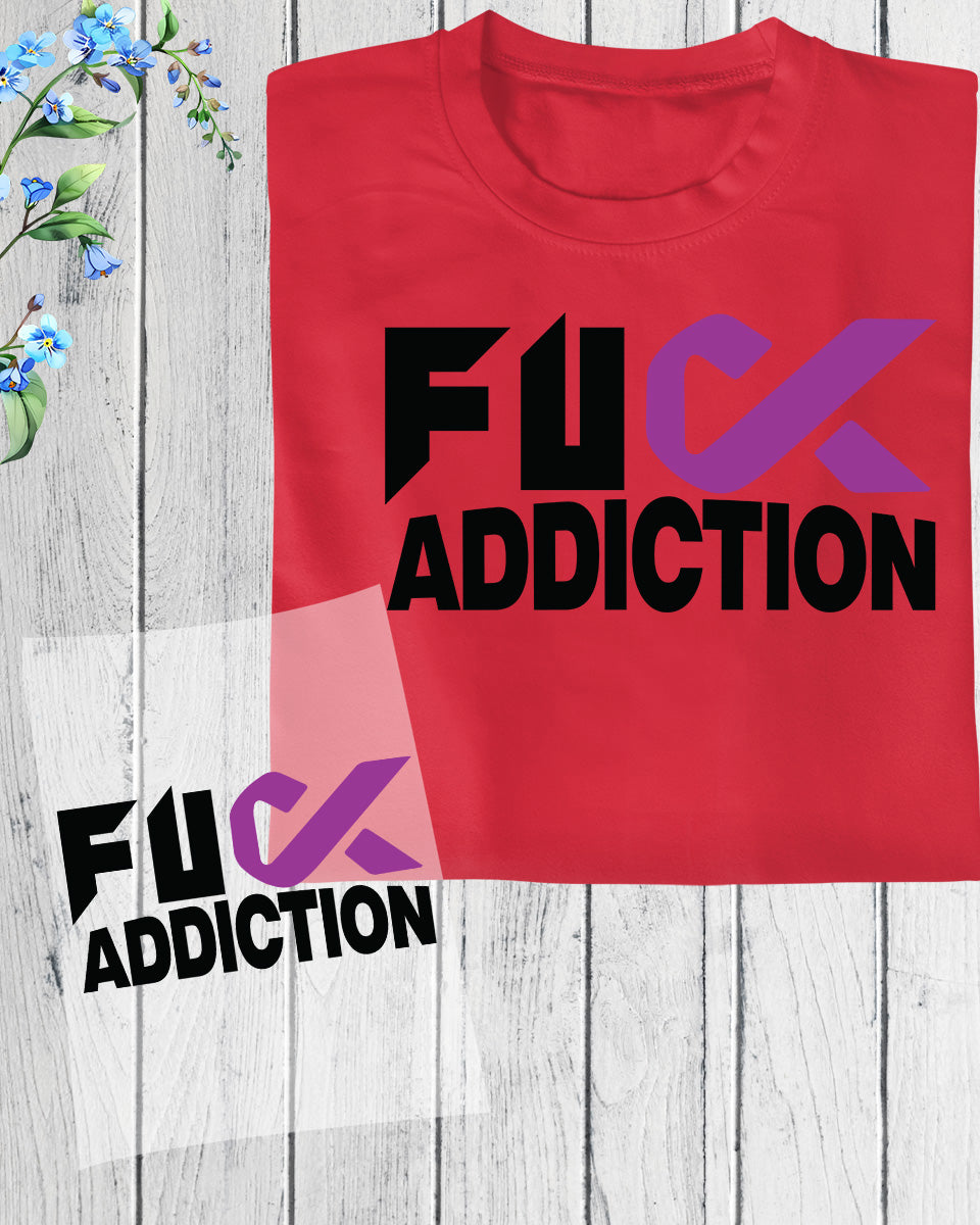 Fuck Addiction Awareness DTF Transfer