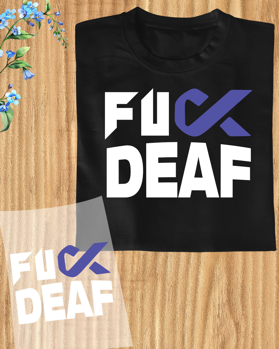 Fuck Deaf Awareness DTF Transfer