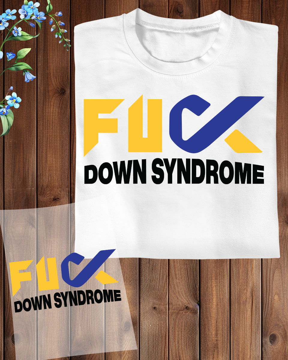 Fuck Down Syndrome Awareness DTF Transfer
