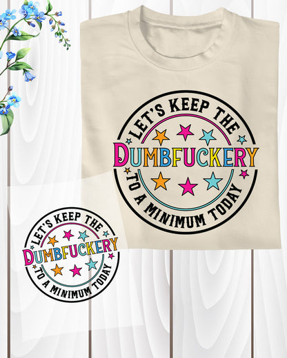 Funny Sarcastic  Keep the Dumbfucke DTF Transfer