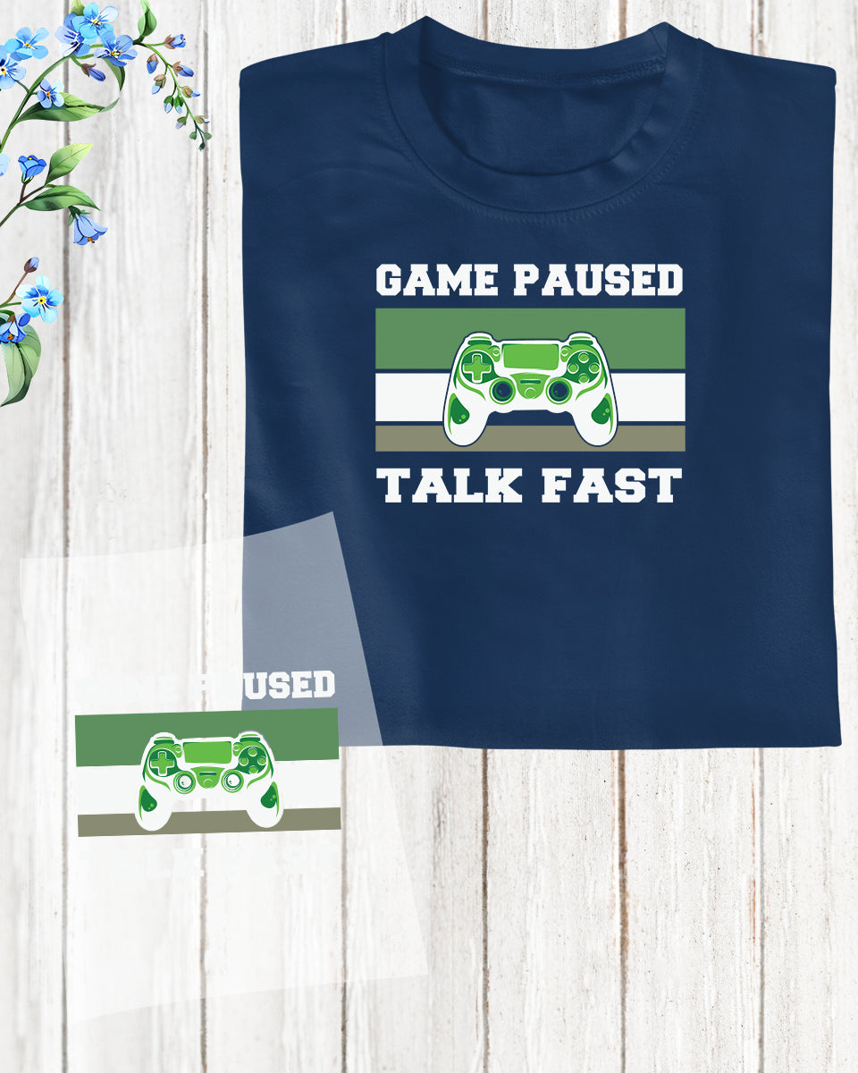 Game Paused Talk Fast DTF Transfer Film