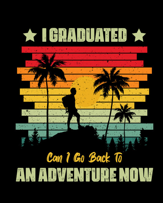 I Graduated Can I Go Back to Adventure DTF Transfer Film