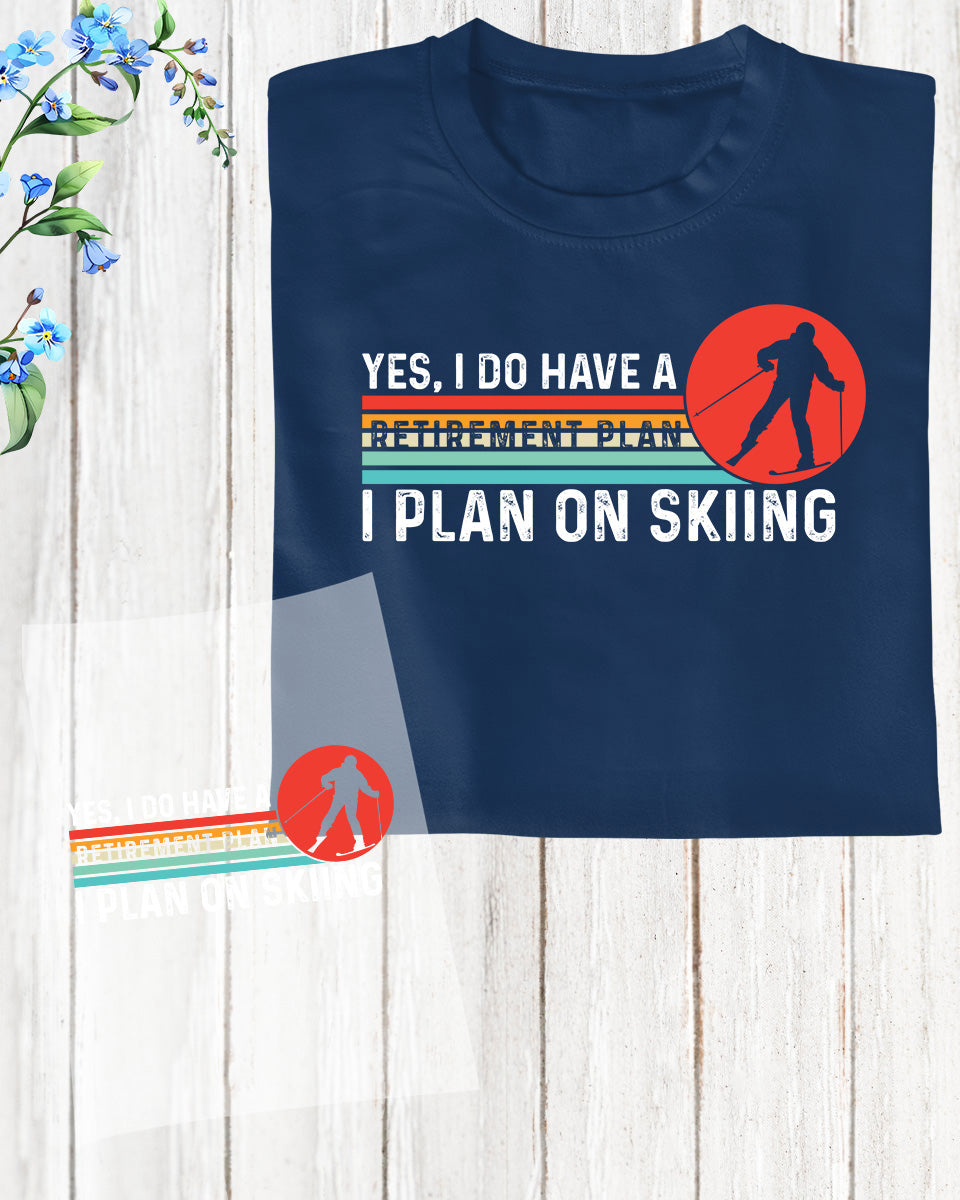 Yes, I Do Have a Retirement Plan Skiing DTF Transfer Film