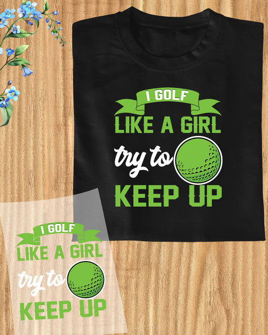 I Golf Like a Girl DTF Transfer Film