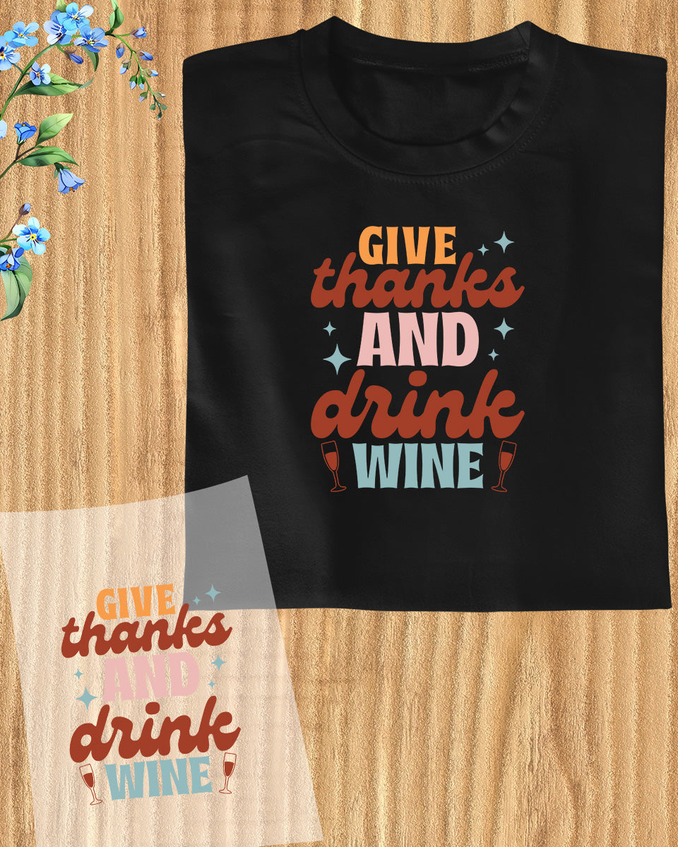 Give Thanks and Drink Wine Thanksgiving DTF Transfer Film