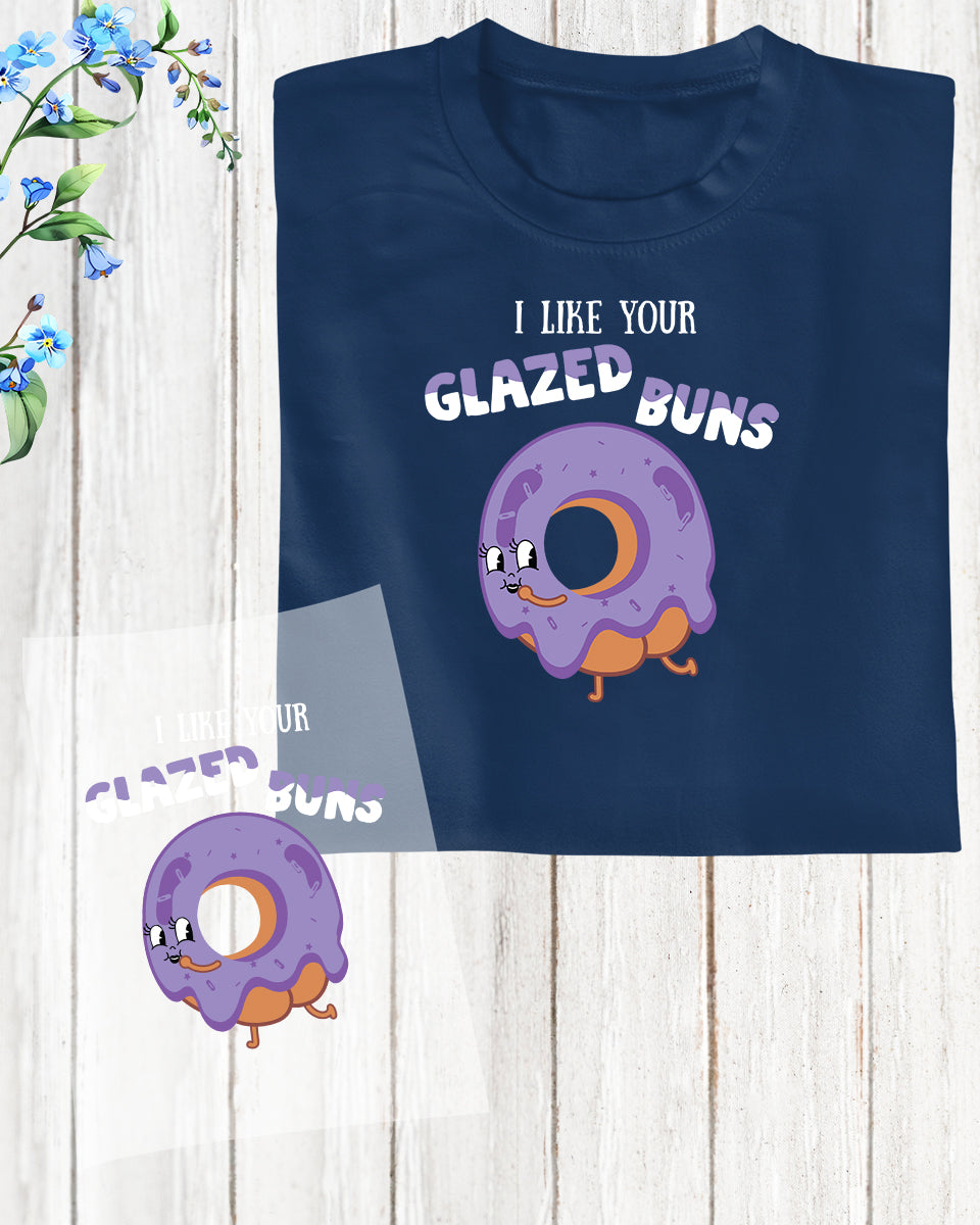I Like Your Glazed Bun DTF Transfer