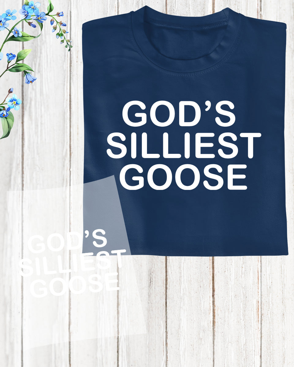 God’s Silliest Goose Shirt DTF Transfer