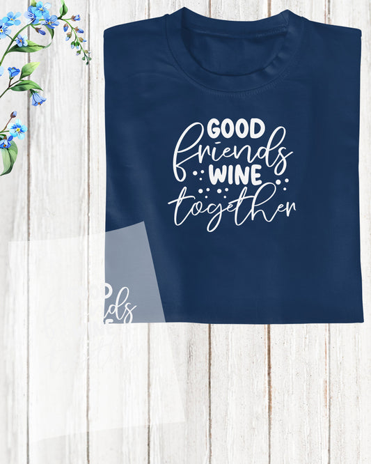 Good Friends Wine Together Funny DTF Transfer Film