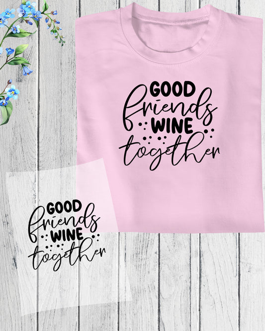 Good Friends Wine Together DTF Transfer Film