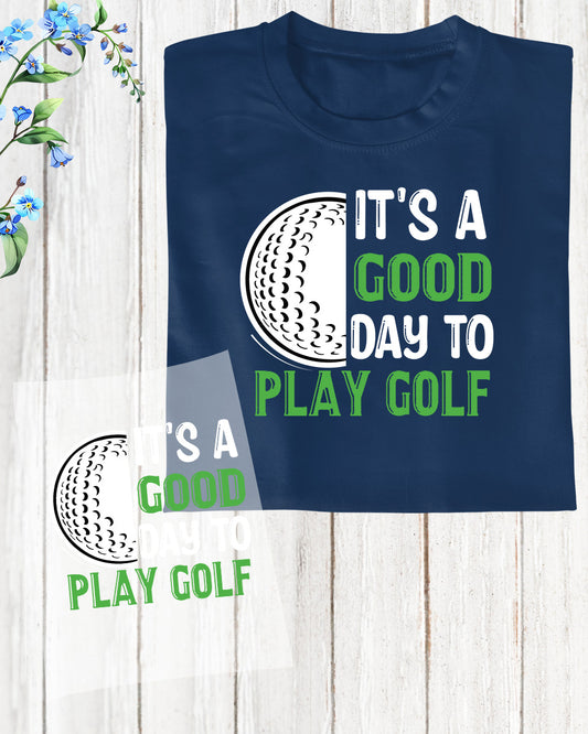 It's a Good Day to Play Golf DTF Transfer Film